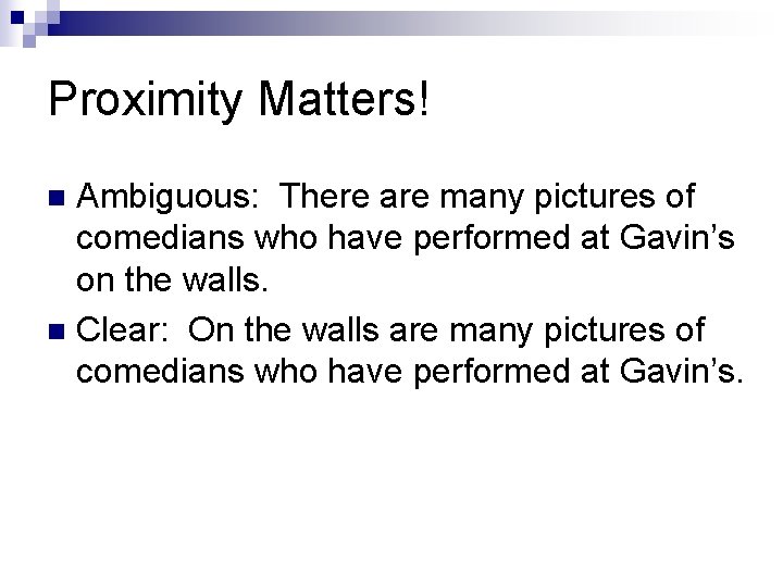 Proximity Matters! Ambiguous: There are many pictures of comedians who have performed at Gavin’s