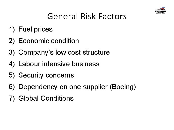 General Risk Factors 1) Fuel prices 2) Economic condition 3) Company’s low cost structure