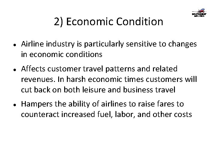 2) Economic Condition Airline industry is particularly sensitive to changes in economic conditions Affects