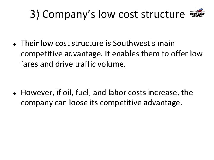 3) Company’s low cost structure Their low cost structure is Southwest's main competitive advantage.