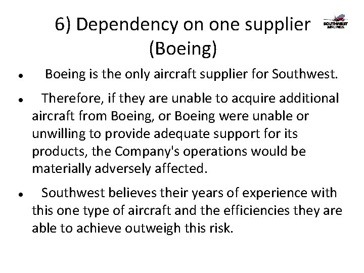 6) Dependency on one supplier (Boeing) Boeing is the only aircraft supplier for Southwest.