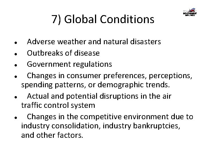 7) Global Conditions Adverse weather and natural disasters Outbreaks of disease Government regulations Changes