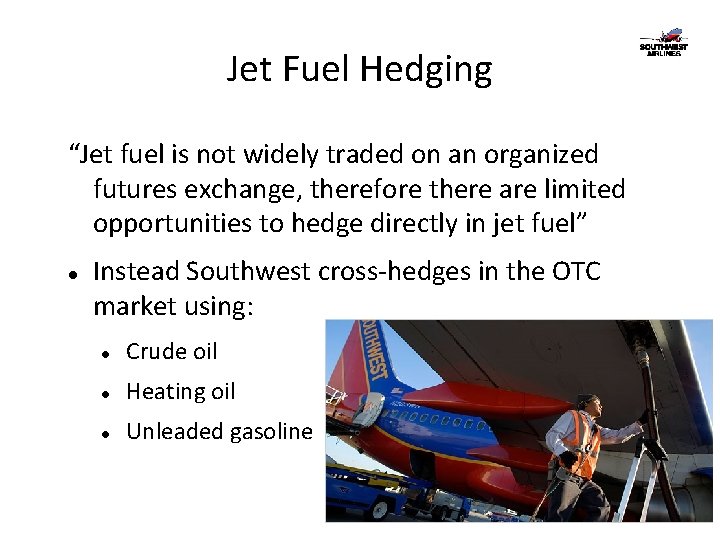 Jet Fuel Hedging “Jet fuel is not widely traded on an organized futures exchange,