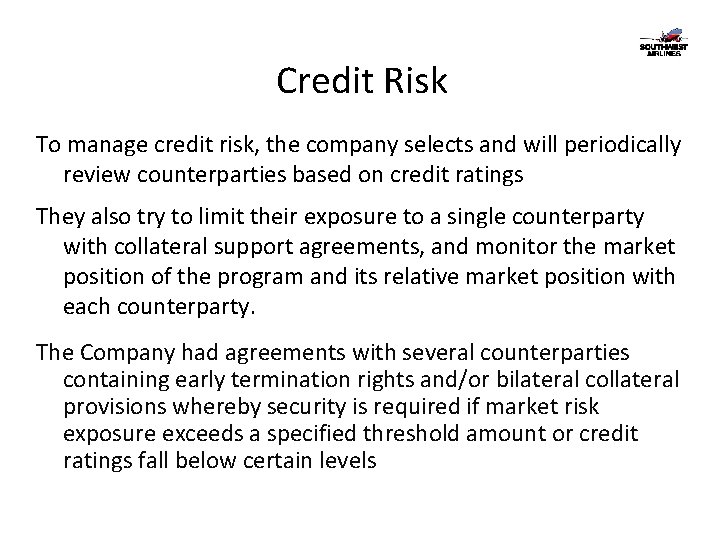 Credit Risk To manage credit risk, the company selects and will periodically review counterparties