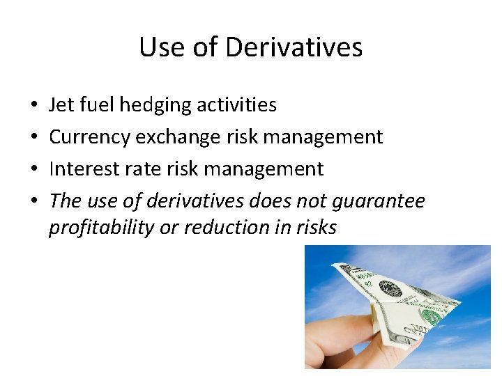 Use of Derivatives • • Jet fuel hedging activities Currency exchange risk management Interest