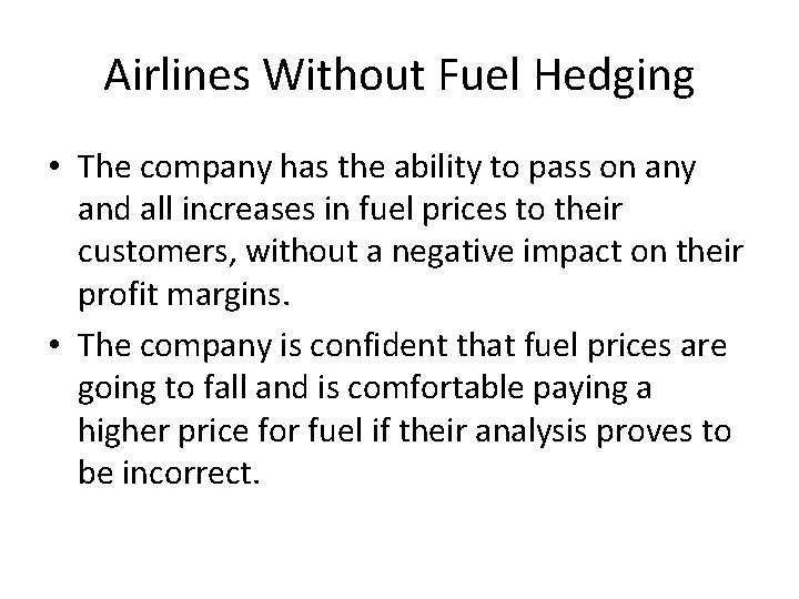 Airlines Without Fuel Hedging • The company has the ability to pass on any