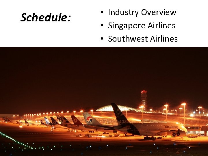 Schedule: • Industry Overview • Singapore Airlines • Southwest Airlines 