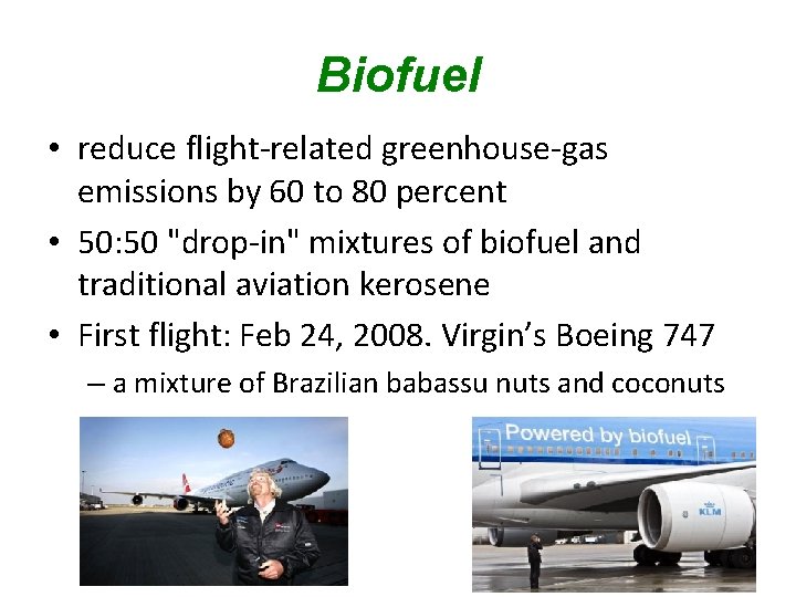 Biofuel • reduce flight-related greenhouse-gas emissions by 60 to 80 percent • 50: 50