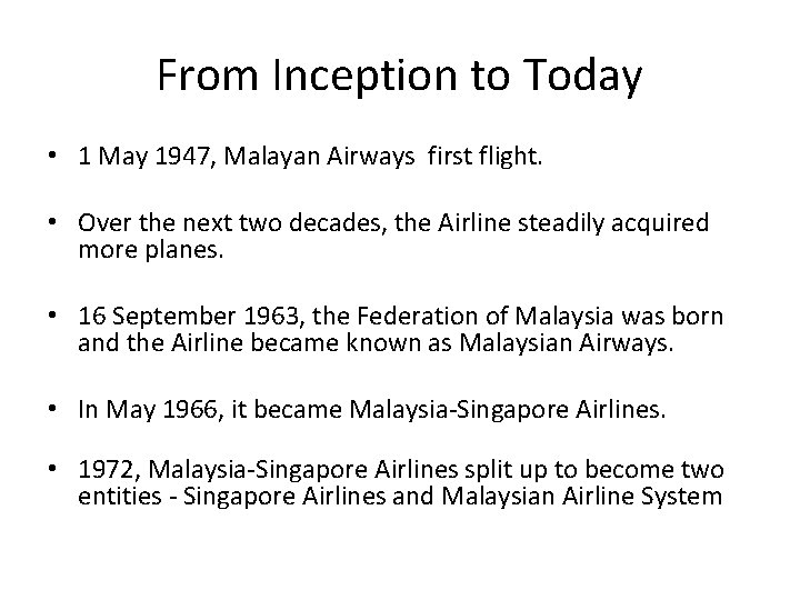 From Inception to Today • 1 May 1947, Malayan Airways first flight. • Over