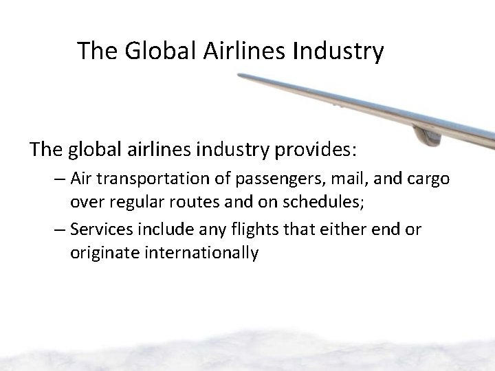 The Global Airlines Industry The global airlines industry provides: – Air transportation of passengers,