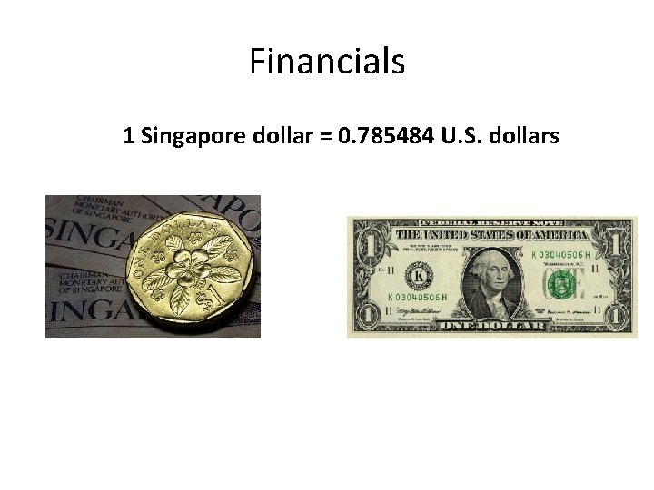 Financials 1 Singapore dollar = 0. 785484 U. S. dollars 