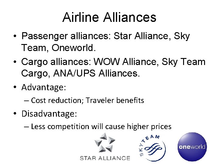 Airline Alliances • Passenger alliances: Star Alliance, Sky Team, Oneworld. • Cargo alliances: WOW