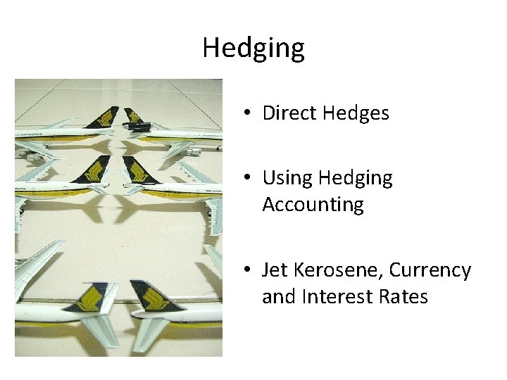 Hedging • Direct Hedges • Using Hedging Accounting • Jet Kerosene, Currency and Interest