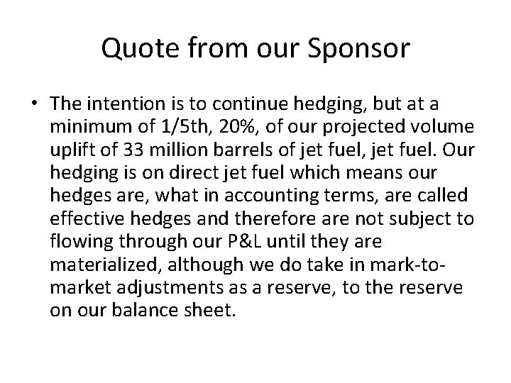 Quote from our Sponsor • The intention is to continue hedging, but at a