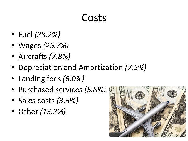 Costs • • Fuel (28. 2%) Wages (25. 7%) Aircrafts (7. 8%) Depreciation and