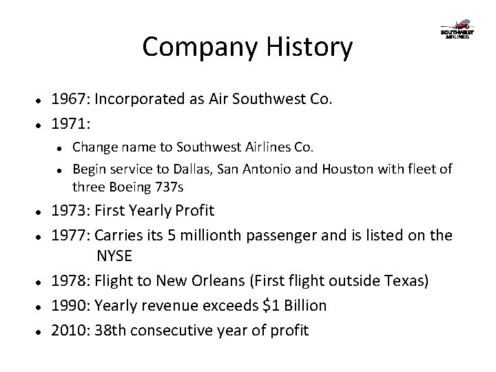 Company History 1967: Incorporated as Air Southwest Co. 1971: Change name to Southwest Airlines