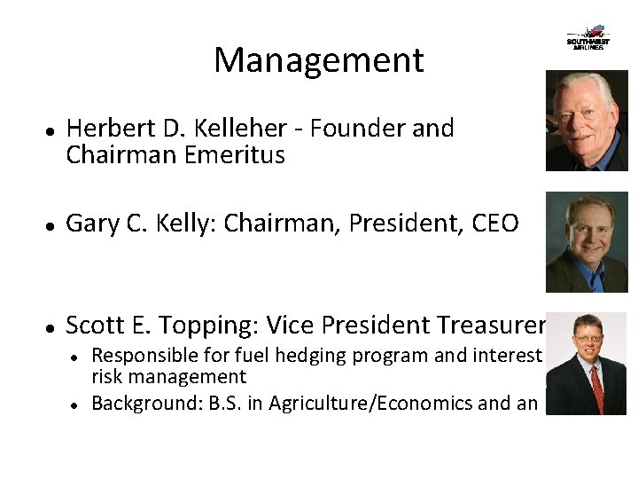 Management Herbert D. Kelleher - Founder and Chairman Emeritus Gary C. Kelly: Chairman, President,