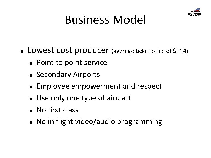 Business Model Lowest cost producer (average ticket price of $114) Point to point service