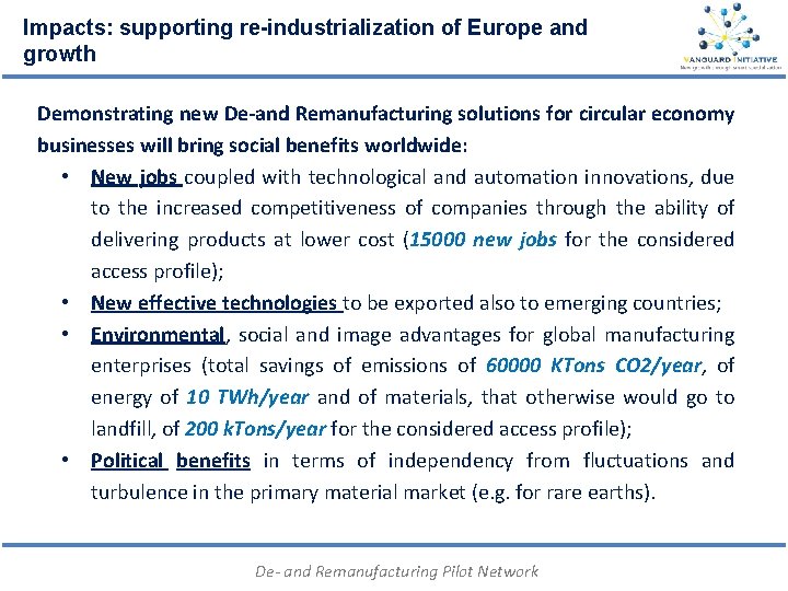 Impacts: supporting re-industrialization of Europe and growth Demonstrating new De-and Remanufacturing solutions for circular