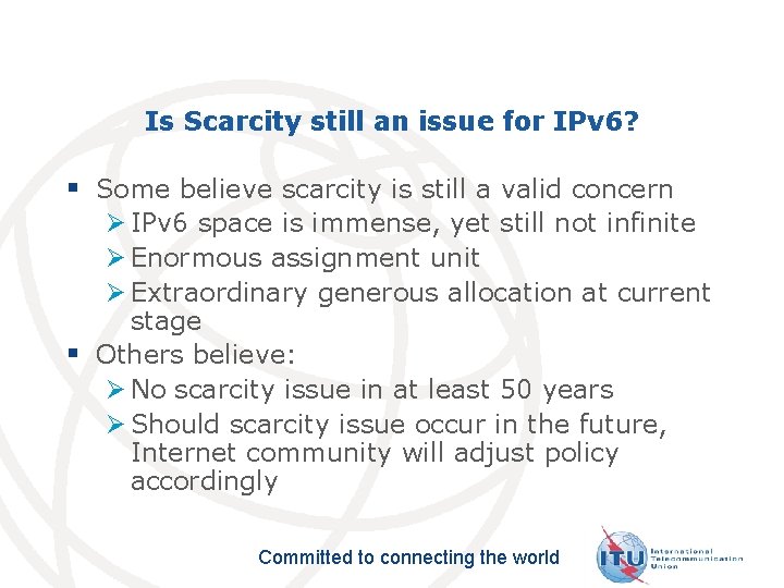 Is Scarcity still an issue for IPv 6? § Some believe scarcity is still