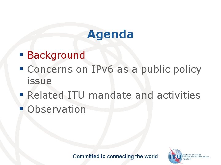 Agenda § Background § Concerns on IPv 6 as a public policy issue §