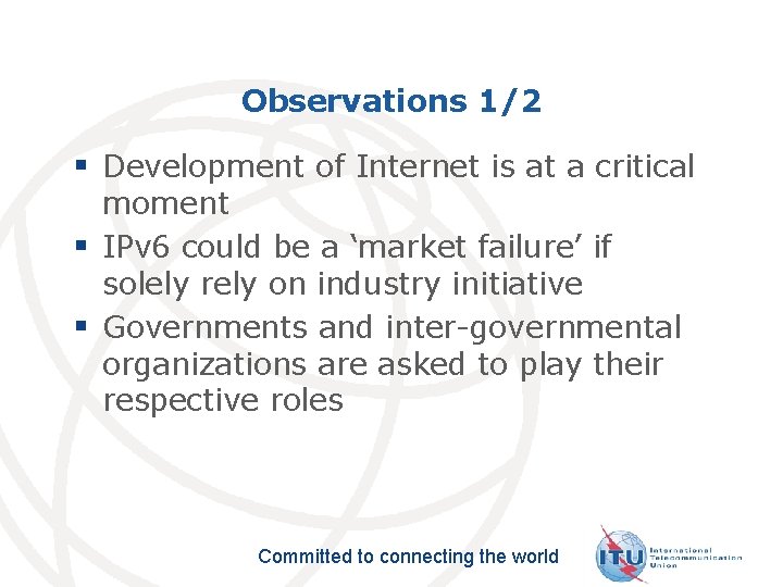 Observations 1/2 § Development of Internet is at a critical moment § IPv 6