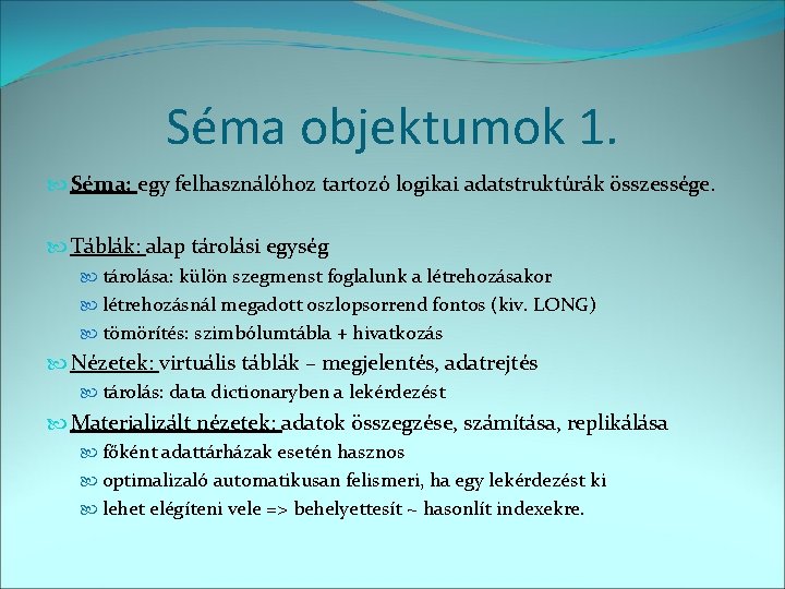 Séma objektumok 1. Séma: egy felhasználóhoz tartozó logikai adatstruktúrák összessége. Táblák: alap tárolási egység