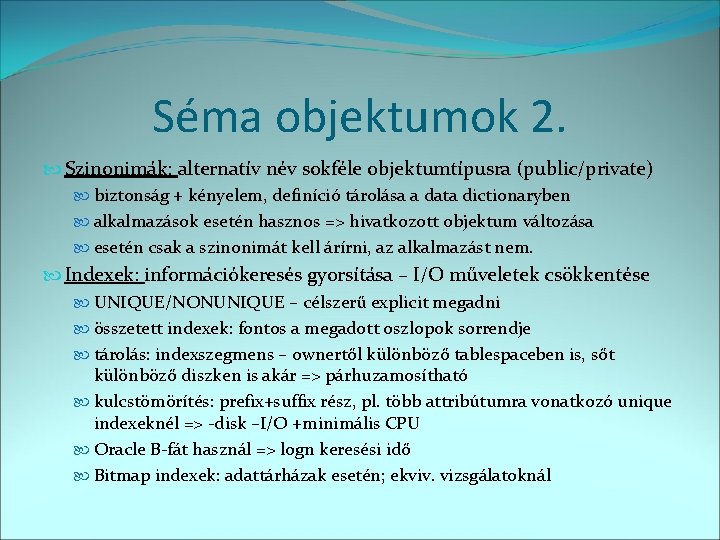 Séma objektumok 2. Szinonimák: alternatív név sokféle objektumtípusra (public/private) biztonság + kényelem, definíció tárolása