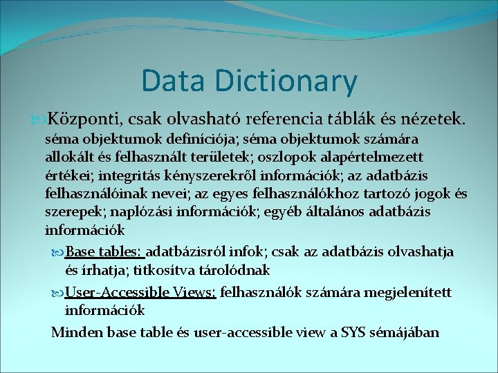 Data Dictionary Központi, csak olvasható referencia táblák és nézetek. séma objektumok definíciója; séma objektumok
