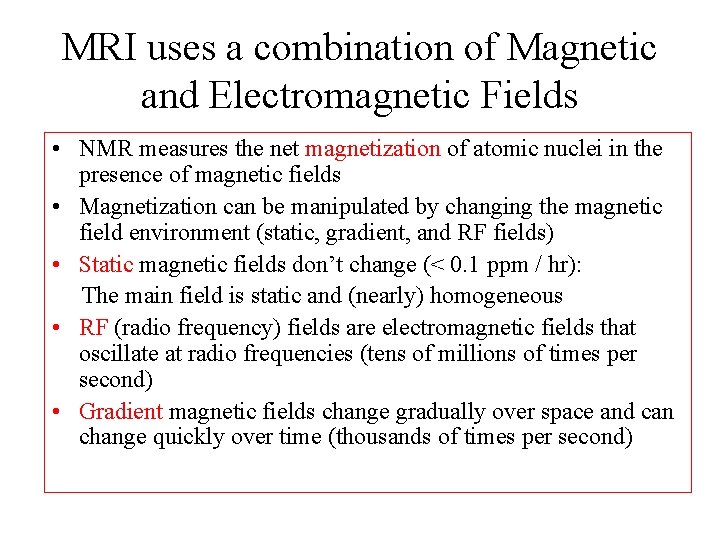 MRI uses a combination of Magnetic and Electromagnetic Fields • NMR measures the net