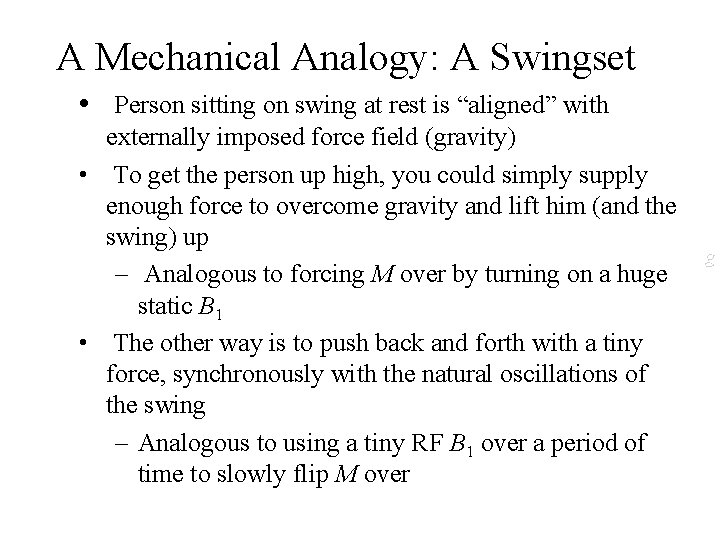 A Mechanical Analogy: A Swingset • Person sitting on swing at rest is “aligned”