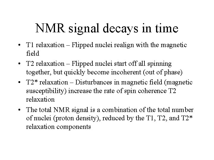 NMR signal decays in time • T 1 relaxation – Flipped nuclei realign with