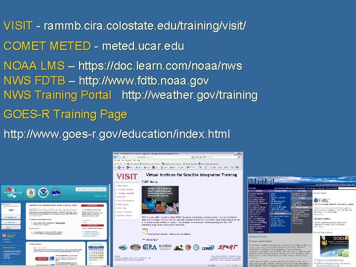 VISIT - rammb. cira. colostate. edu/training/visit/ COMET METED - meted. ucar. edu NOAA LMS