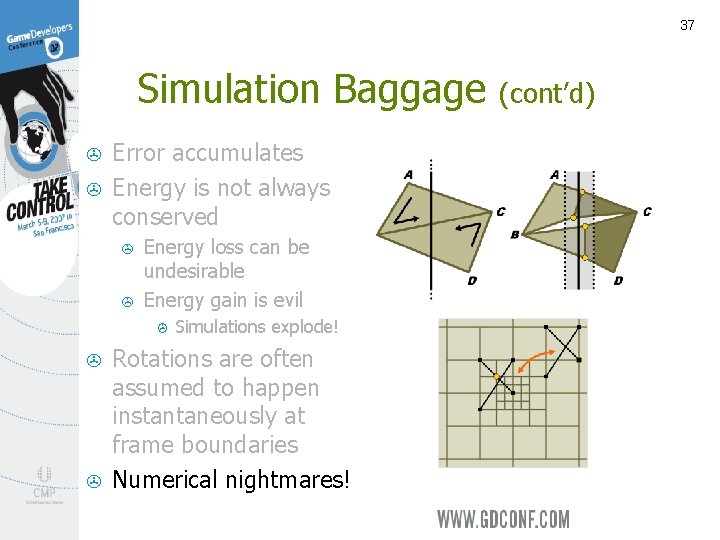 37 Simulation Baggage > > Error accumulates Energy is not always conserved > >