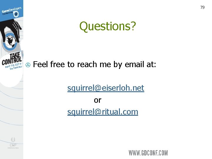 79 Questions? > Feel free to reach me by email at: squirrel@eiserloh. net or