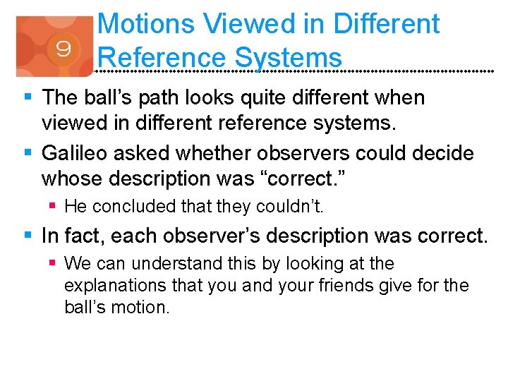 Motions Viewed in Different Reference Systems § The ball’s path looks quite different when
