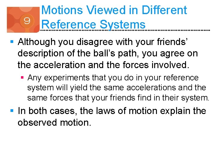 Motions Viewed in Different Reference Systems § Although you disagree with your friends’ description