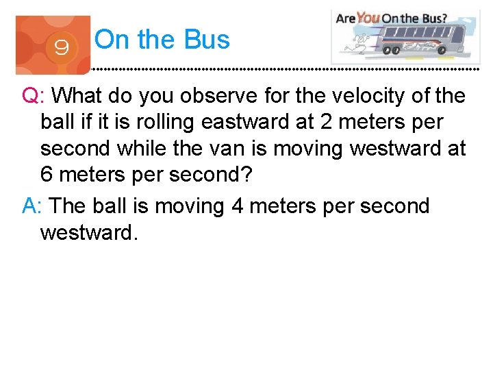 On the Bus Q: What do you observe for the velocity of the ball