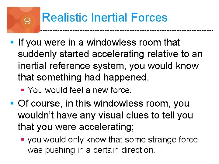 Realistic Inertial Forces § If you were in a windowless room that suddenly started
