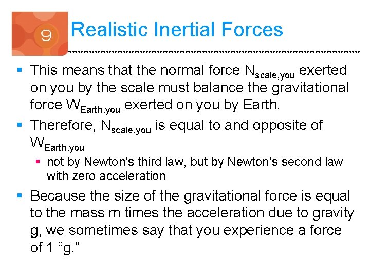 Realistic Inertial Forces § This means that the normal force Nscale, you exerted on