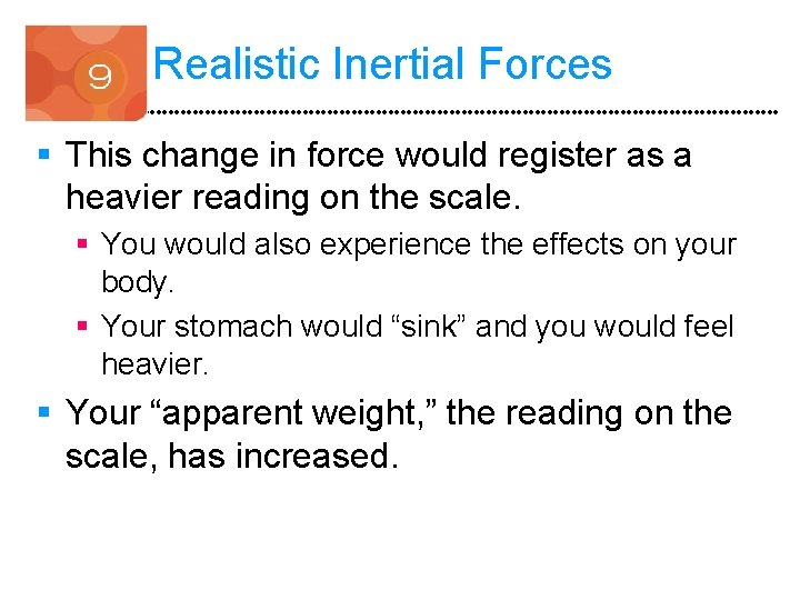 Realistic Inertial Forces § This change in force would register as a heavier reading