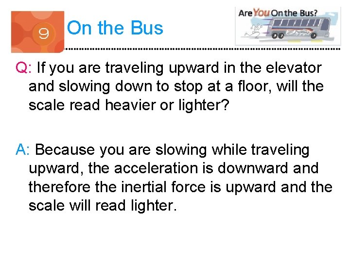 On the Bus Q: If you are traveling upward in the elevator and slowing