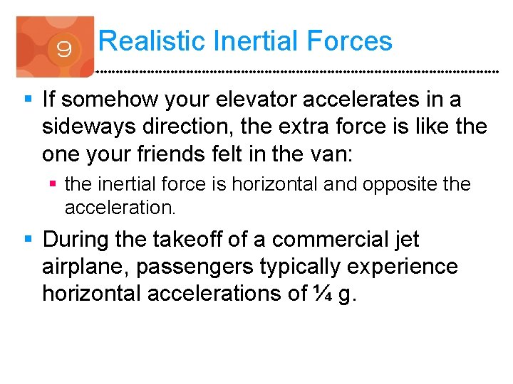 Realistic Inertial Forces § If somehow your elevator accelerates in a sideways direction, the