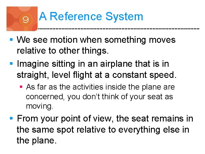 A Reference System § We see motion when something moves relative to other things.