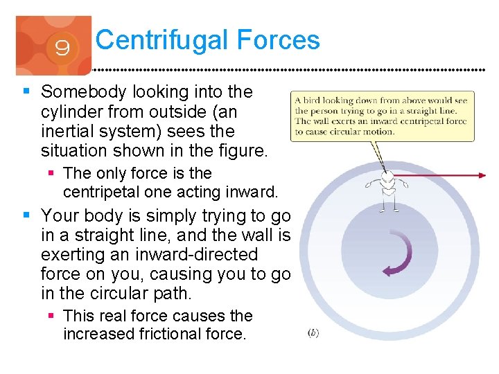 Centrifugal Forces § Somebody looking into the cylinder from outside (an inertial system) sees