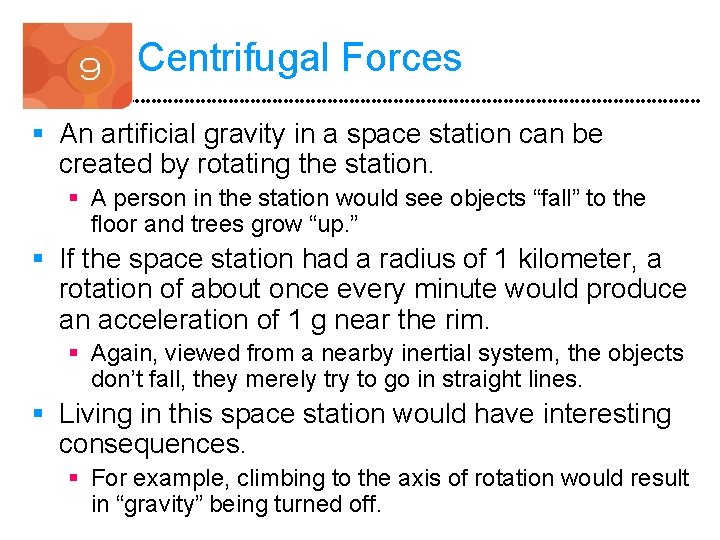 Centrifugal Forces § An artificial gravity in a space station can be created by