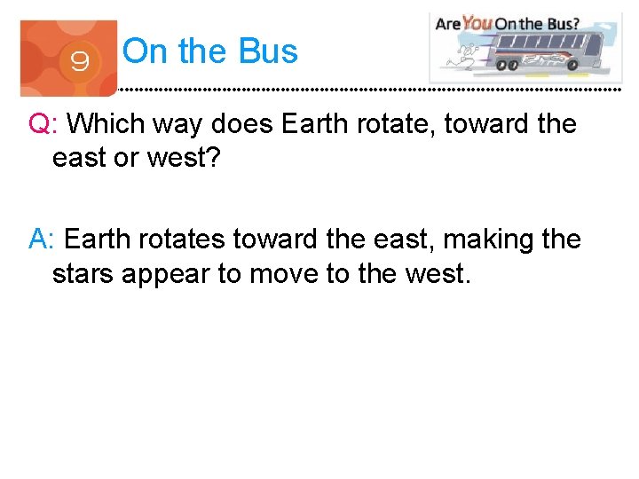 On the Bus Q: Which way does Earth rotate, toward the east or west?