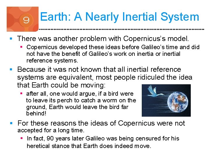 Earth: A Nearly Inertial System § There was another problem with Copernicus’s model. §