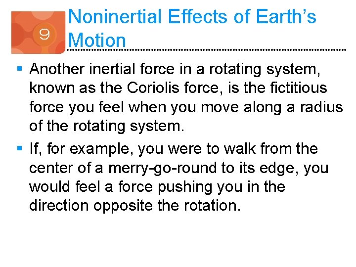 Noninertial Effects of Earth’s Motion § Another inertial force in a rotating system, known