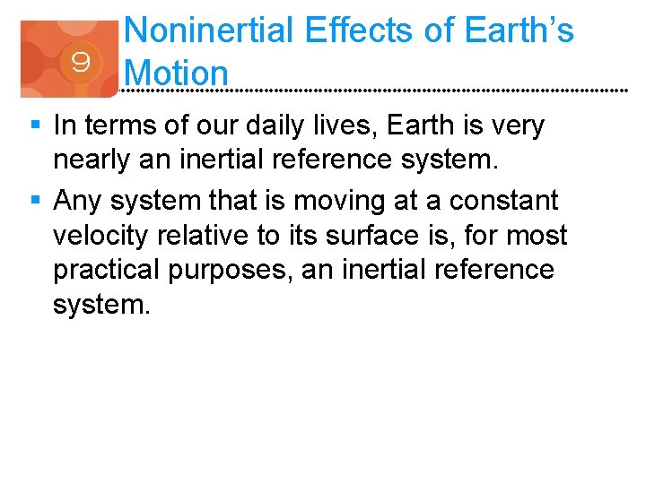 Noninertial Effects of Earth’s Motion § In terms of our daily lives, Earth is